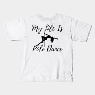 My Life Is Pole Dance - Pole Dance Design Kids T-Shirt